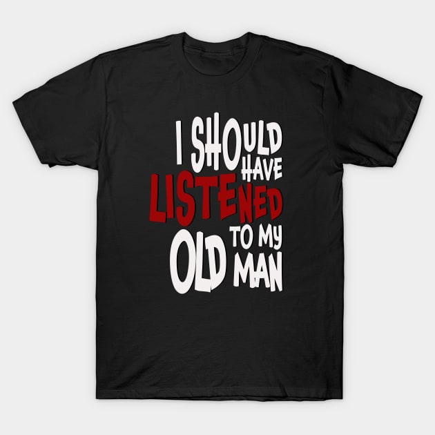 I Should Have Listened T-Shirt by RMFD ART